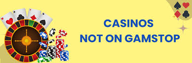 Exploring Casinos Not Registered on Gamstop 870163721
