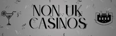 Exploring Non-UK License Casinos A Comprehensive Guide -1481531886