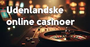 Udenlandske Casinoer for Danskere Alt du Behøver at Vide